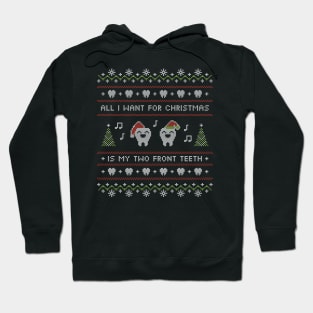 Ugly Sweater All I Want for Christmas Is My Two Front Teeth Hoodie